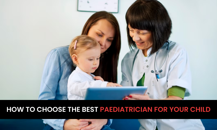 How To Choose The Best Pediatrician: 5 Essential Tips